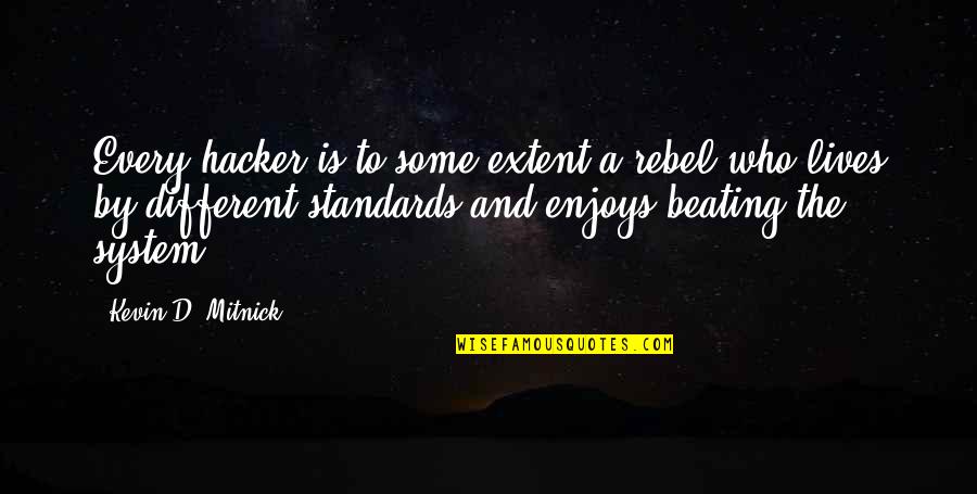 Different Lives Quotes By Kevin D. Mitnick: Every hacker is to some extent a rebel