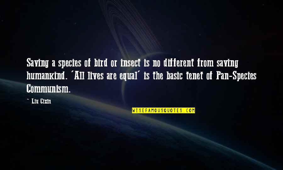 Different Lives Quotes By Liu Cixin: Saving a species of bird or insect is
