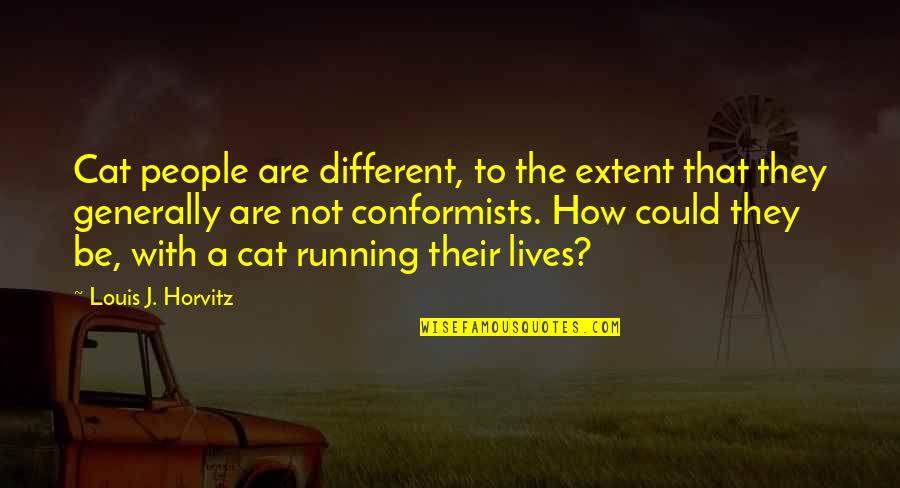 Different Lives Quotes By Louis J. Horvitz: Cat people are different, to the extent that