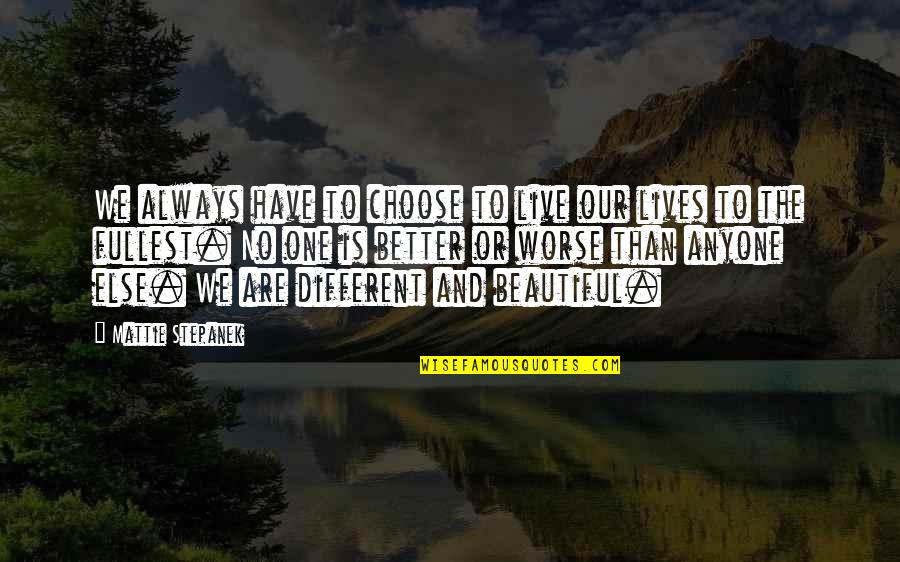 Different Lives Quotes By Mattie Stepanek: We always have to choose to live our