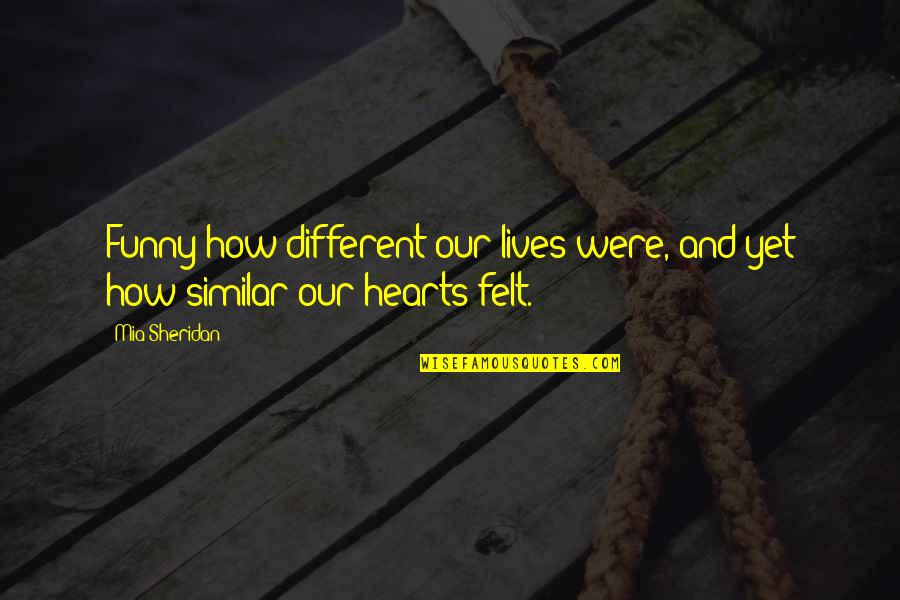 Different Lives Quotes By Mia Sheridan: Funny how different our lives were, and yet
