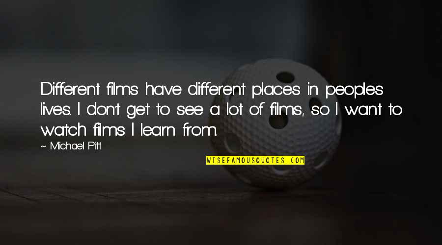 Different Lives Quotes By Michael Pitt: Different films have different places in people's lives.
