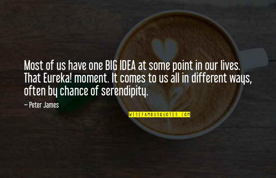Different Lives Quotes By Peter James: Most of us have one BIG IDEA at