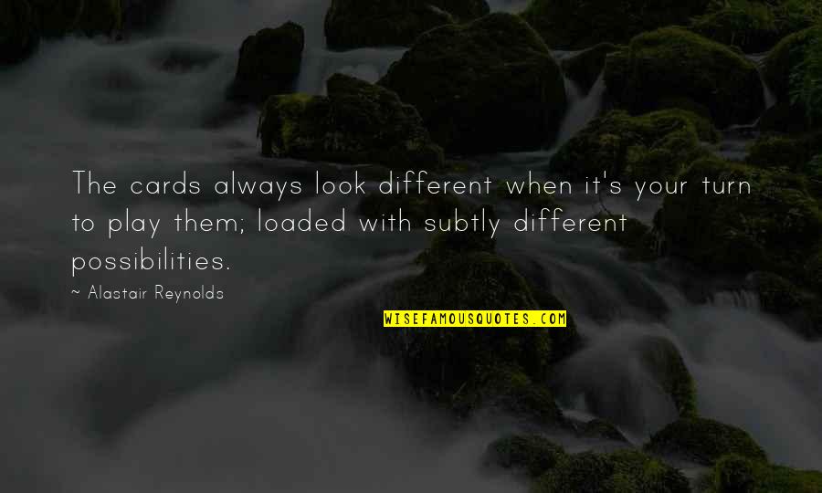 Different Look Quotes By Alastair Reynolds: The cards always look different when it's your