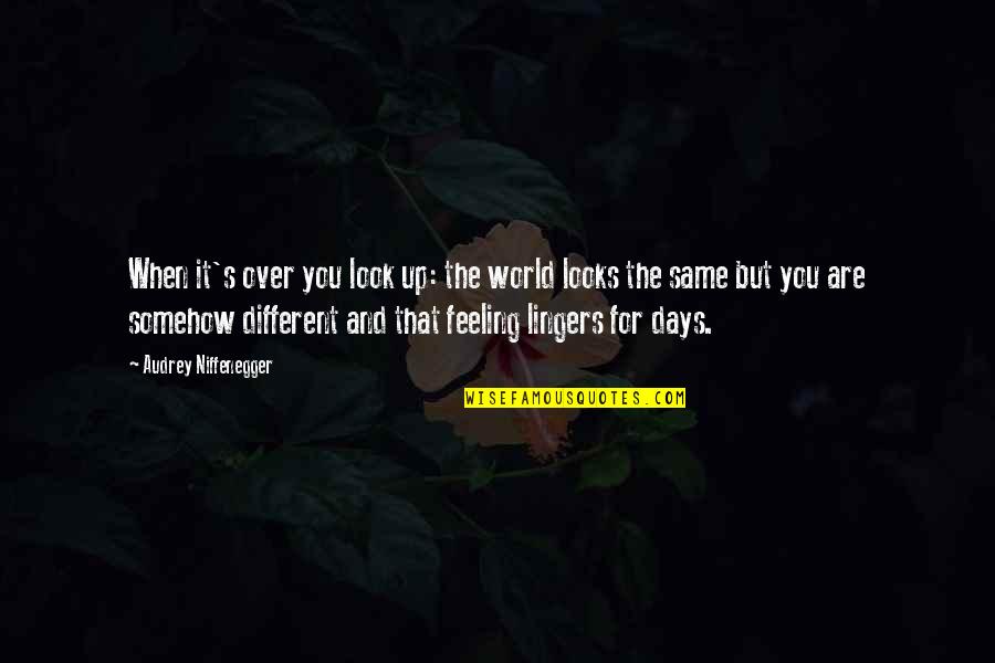 Different Look Quotes By Audrey Niffenegger: When it's over you look up: the world