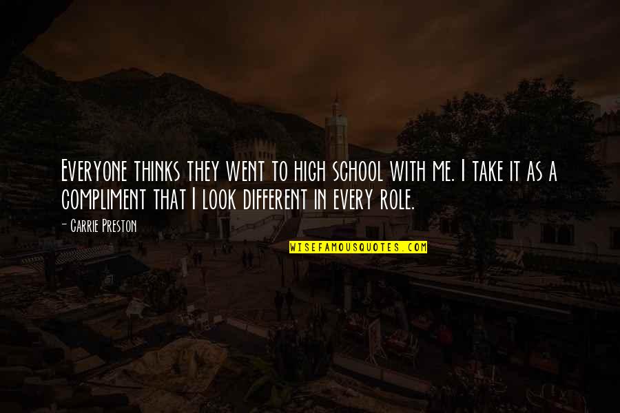 Different Look Quotes By Carrie Preston: Everyone thinks they went to high school with