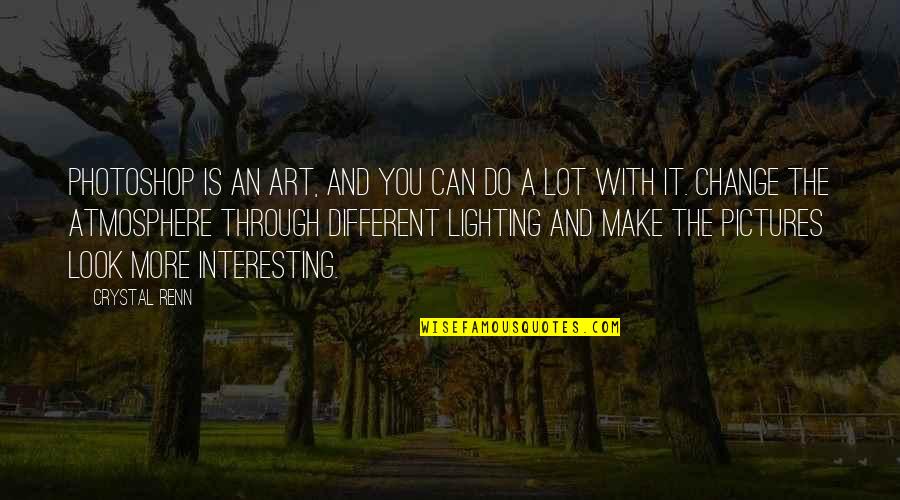 Different Look Quotes By Crystal Renn: Photoshop is an art, and you can do