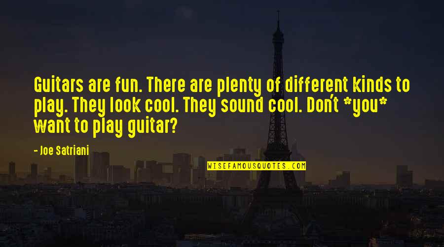 Different Look Quotes By Joe Satriani: Guitars are fun. There are plenty of different