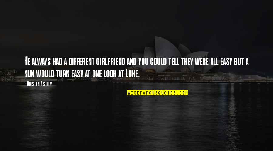 Different Look Quotes By Kristen Ashley: He always had a different girlfriend and you