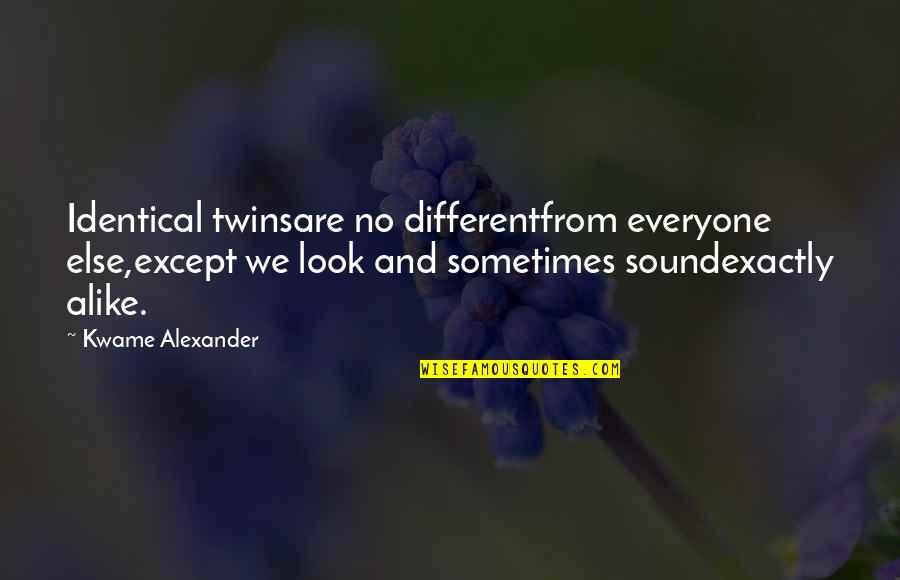 Different Look Quotes By Kwame Alexander: Identical twinsare no differentfrom everyone else,except we look