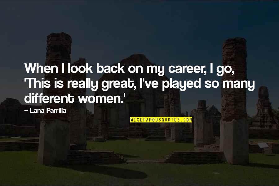 Different Look Quotes By Lana Parrilla: When I look back on my career, I