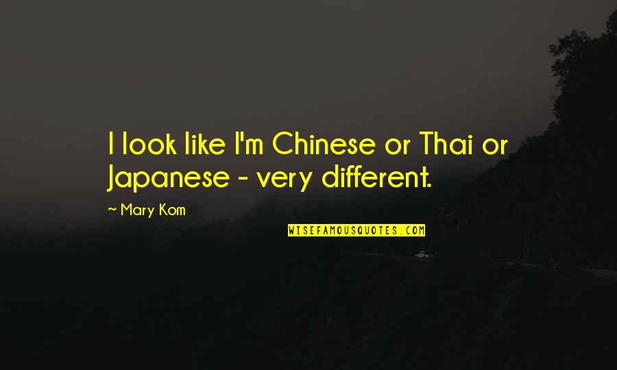 Different Look Quotes By Mary Kom: I look like I'm Chinese or Thai or