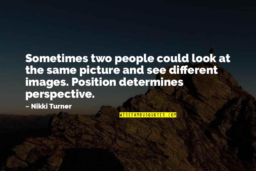 Different Look Quotes By Nikki Turner: Sometimes two people could look at the same