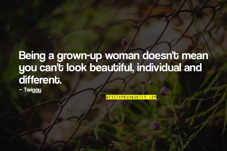 Different Look Quotes By Twiggy: Being a grown-up woman doesn't mean you can't