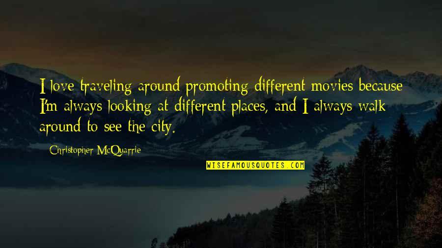 Different Looking Quotes By Christopher McQuarrie: I love traveling around promoting different movies because