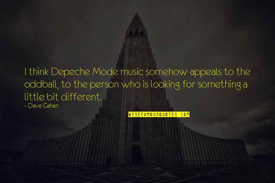 Different Looking Quotes By Dave Gahan: I think Depeche Mode music somehow appeals to