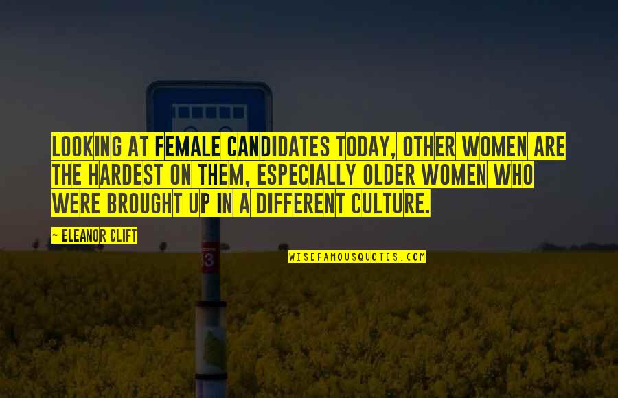 Different Looking Quotes By Eleanor Clift: Looking at female candidates today, other women are