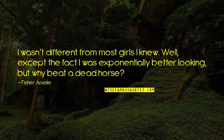 Different Looking Quotes By Fisher Amelie: I wasn't different from most girls I knew.