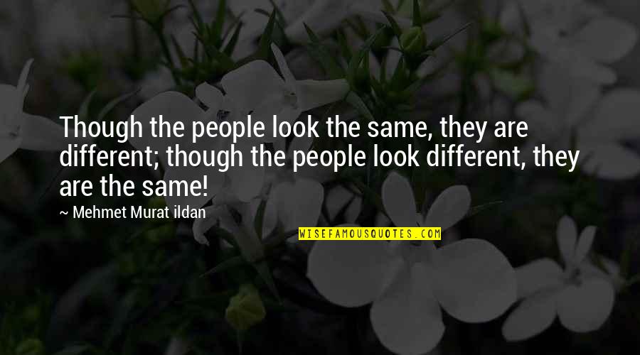 Different Looking Quotes By Mehmet Murat Ildan: Though the people look the same, they are