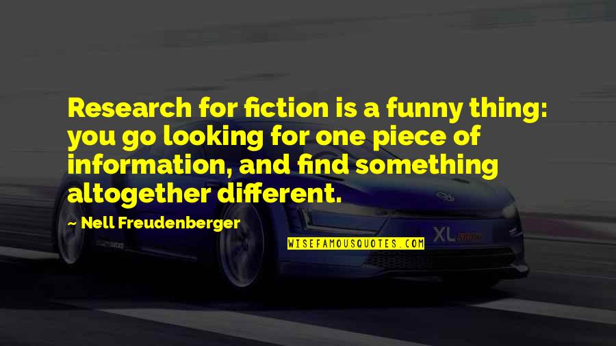 Different Looking Quotes By Nell Freudenberger: Research for fiction is a funny thing: you