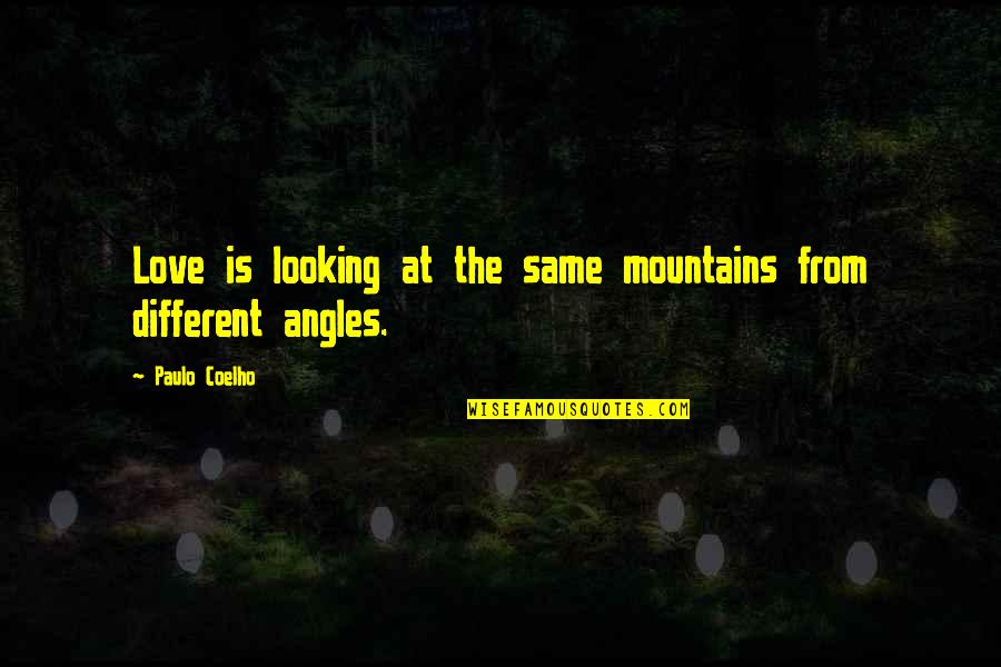 Different Looking Quotes By Paulo Coelho: Love is looking at the same mountains from