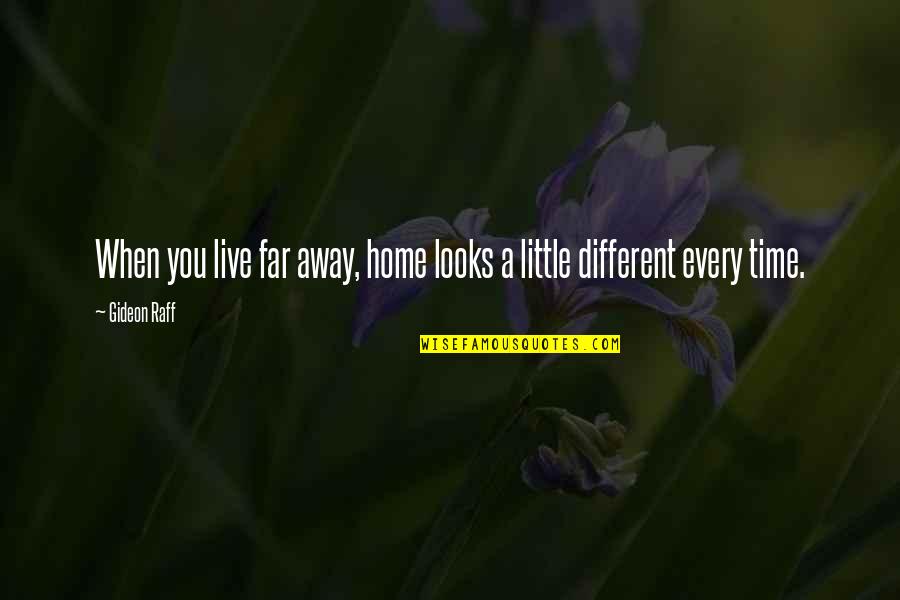 Different Looks Quotes By Gideon Raff: When you live far away, home looks a