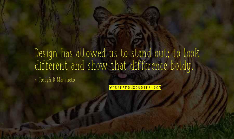 Different Looks Quotes By Joseph D Mansueto: Design has allowed us to stand out; to