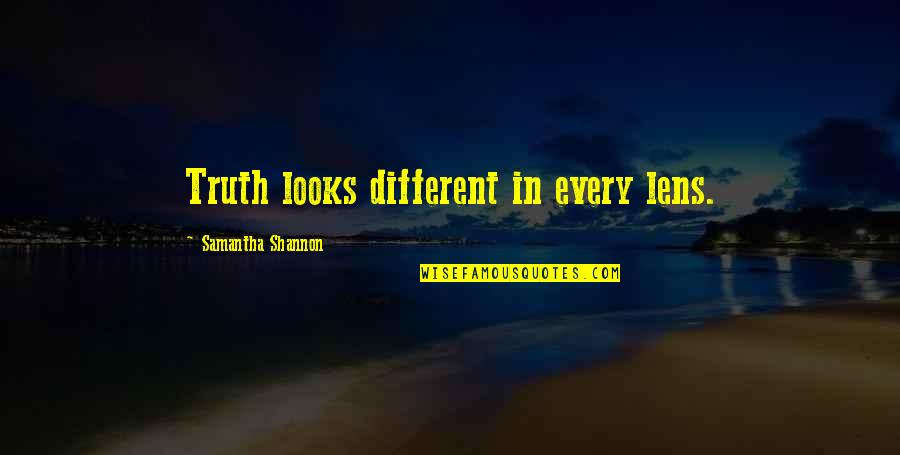 Different Looks Quotes By Samantha Shannon: Truth looks different in every lens.