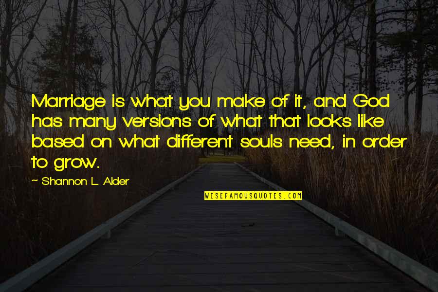 Different Looks Quotes By Shannon L. Alder: Marriage is what you make of it, and