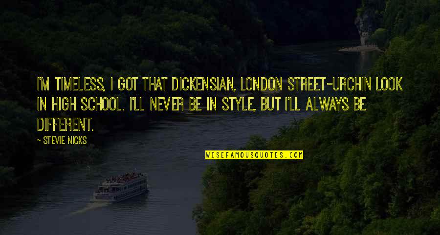 Different Looks Quotes By Stevie Nicks: I'm timeless, I got that Dickensian, London street-urchin