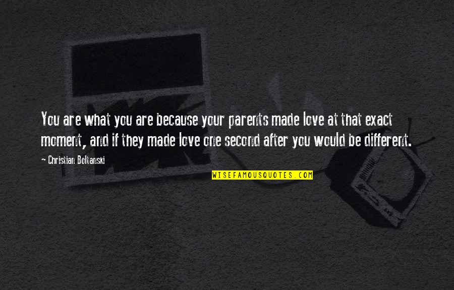 Different Love Quotes By Christian Boltanski: You are what you are because your parents