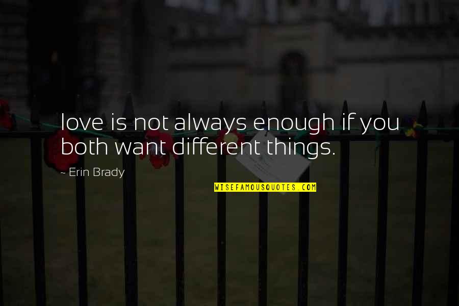 Different Love Quotes By Erin Brady: love is not always enough if you both