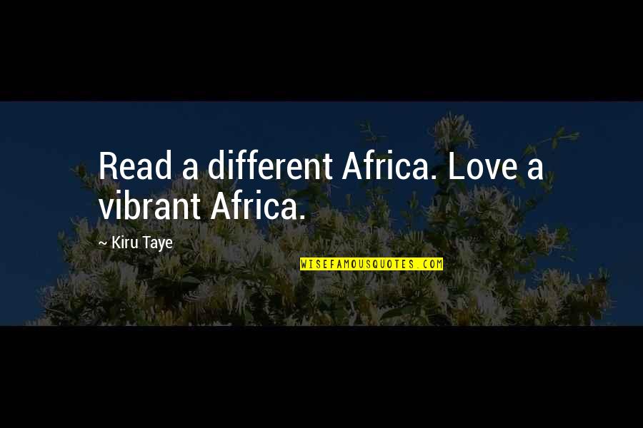 Different Love Quotes By Kiru Taye: Read a different Africa. Love a vibrant Africa.