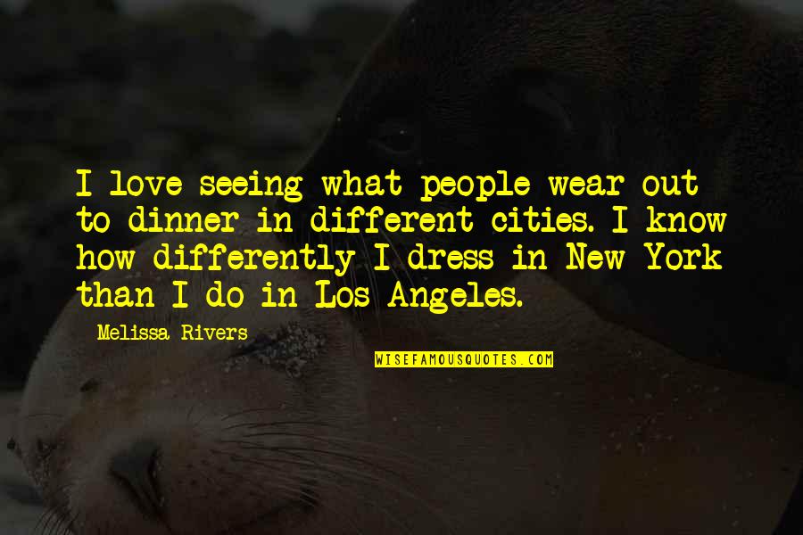 Different Love Quotes By Melissa Rivers: I love seeing what people wear out to