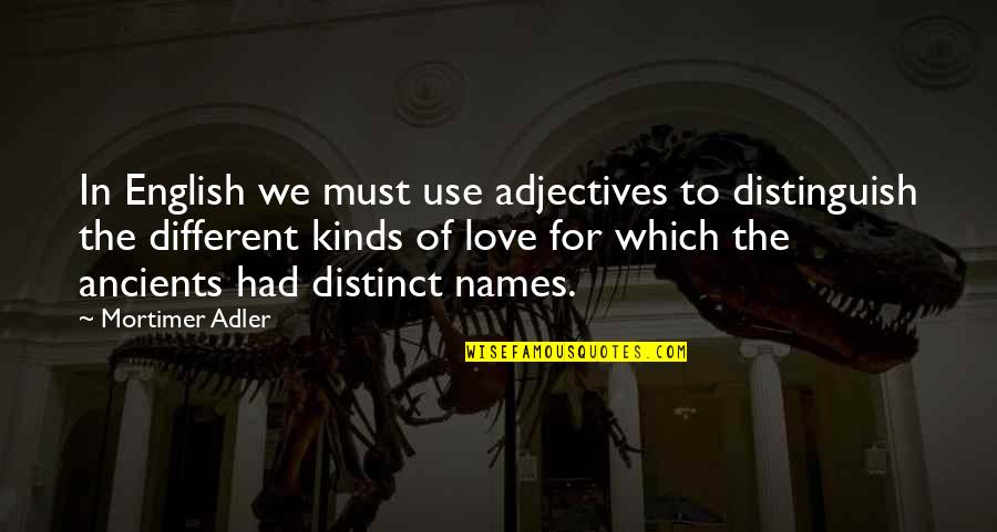 Different Love Quotes By Mortimer Adler: In English we must use adjectives to distinguish