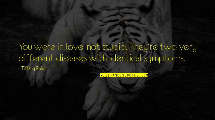 Different Love Quotes By Tiffany Reisz: You were in love, not stupid. They're two