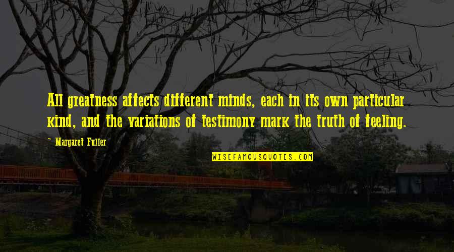 Different Minds Quotes By Margaret Fuller: All greatness affects different minds, each in its
