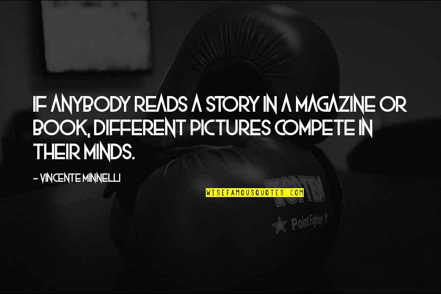 Different Minds Quotes By Vincente Minnelli: If anybody reads a story in a magazine