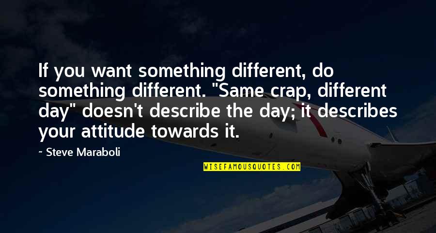 Different Motivational Quotes By Steve Maraboli: If you want something different, do something different.