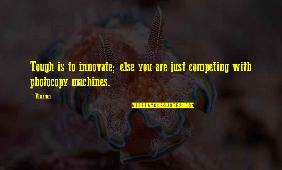 Different Motivational Quotes By Vikrmn: Tough is to innovate; else you are just