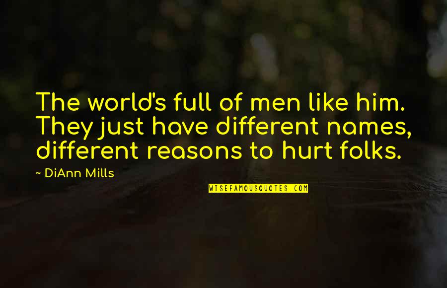 Different Names For Quotes By DiAnn Mills: The world's full of men like him. They