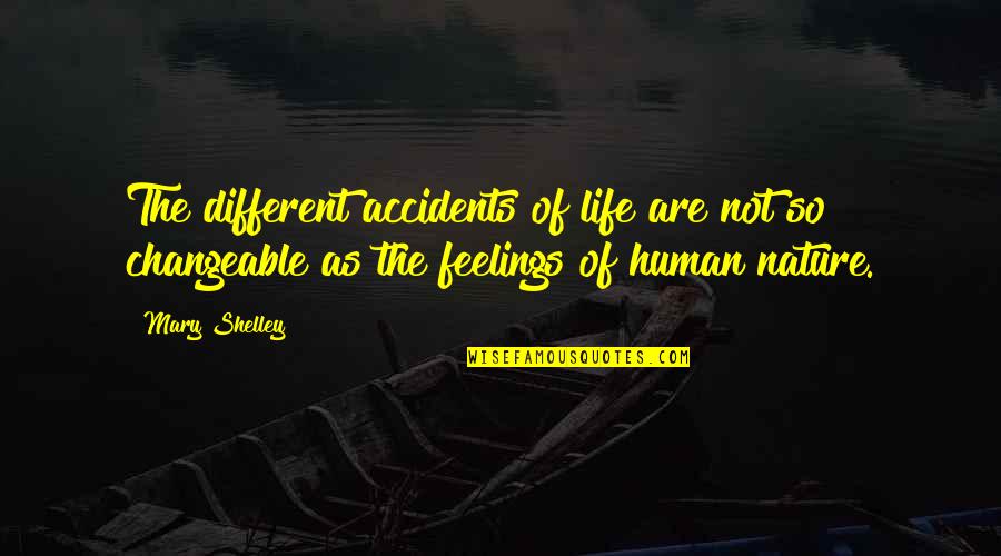 Different Not Quotes By Mary Shelley: The different accidents of life are not so