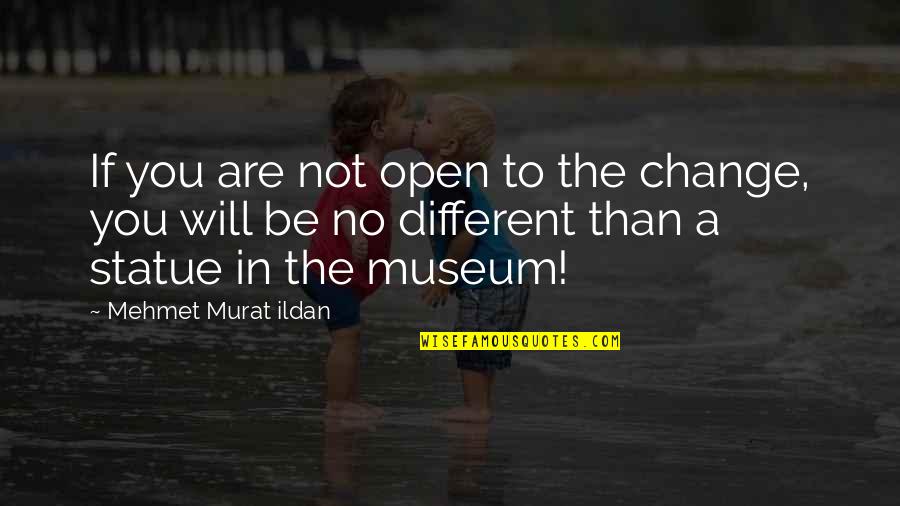 Different Not Quotes By Mehmet Murat Ildan: If you are not open to the change,