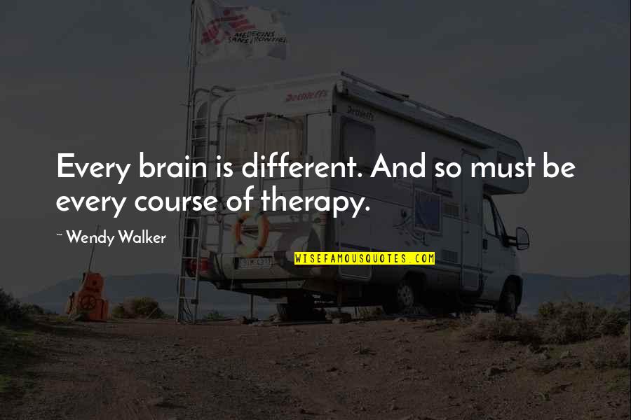 Different Not Quotes By Wendy Walker: Every brain is different. And so must be