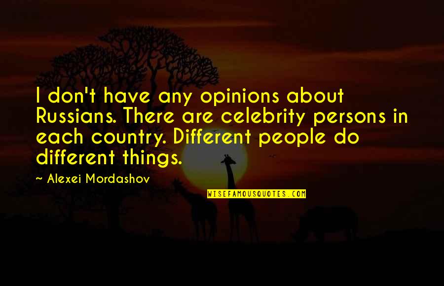 Different Opinions Quotes By Alexei Mordashov: I don't have any opinions about Russians. There
