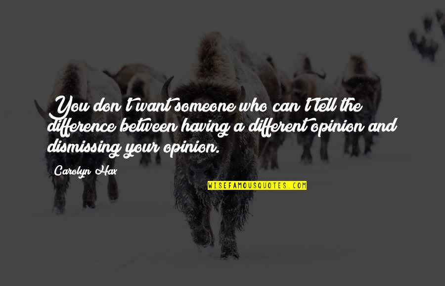 Different Opinions Quotes By Carolyn Hax: You don't want someone who can't tell the