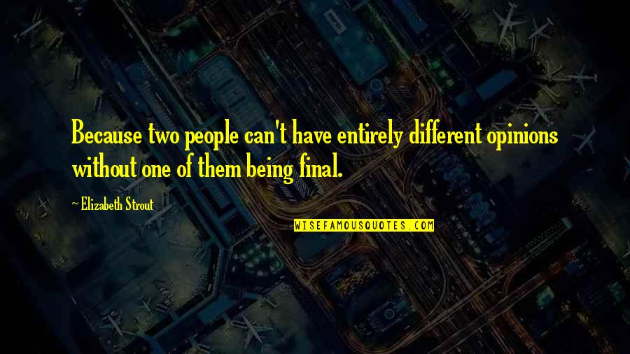Different Opinions Quotes By Elizabeth Strout: Because two people can't have entirely different opinions