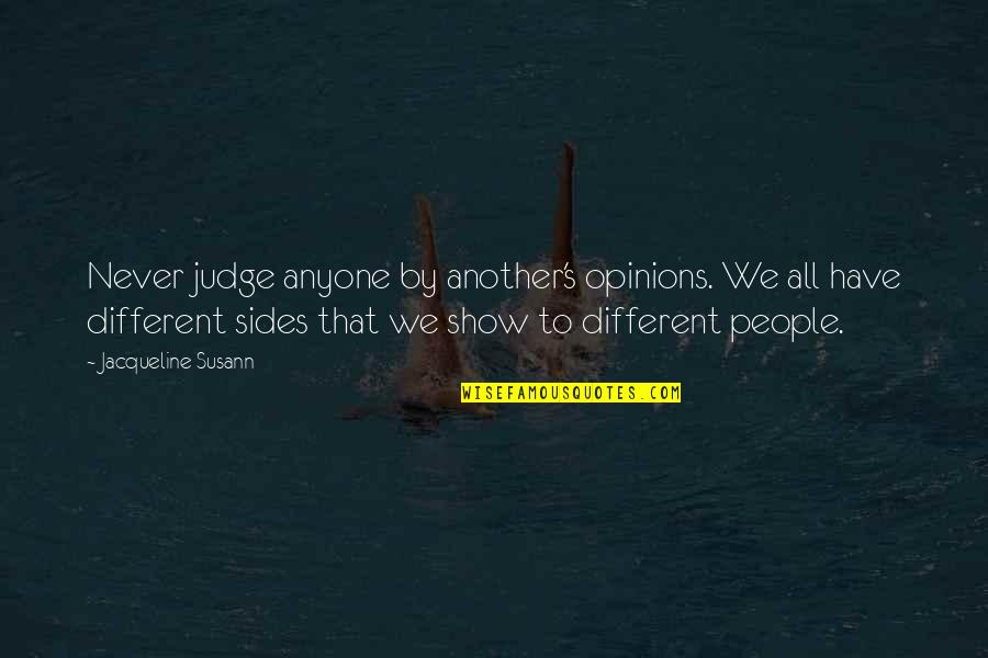 Different Opinions Quotes By Jacqueline Susann: Never judge anyone by another's opinions. We all