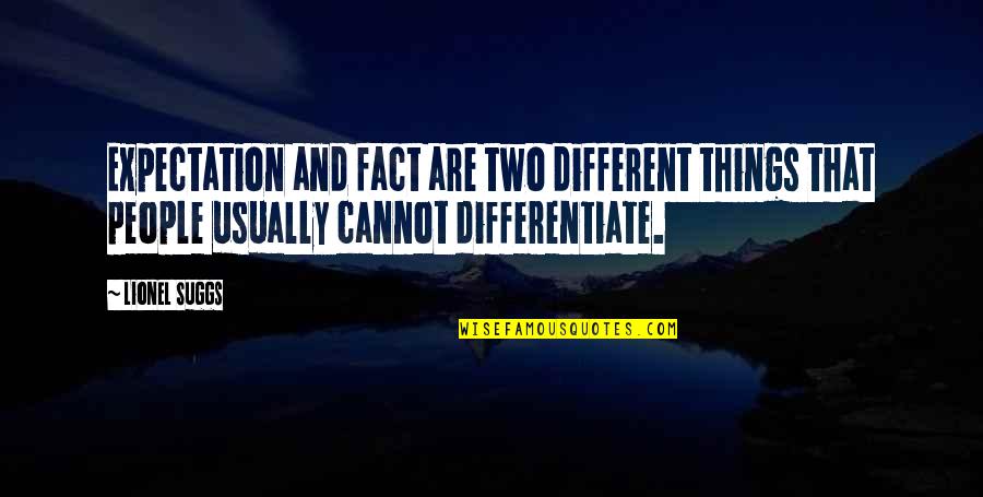 Different Opinions Quotes By Lionel Suggs: Expectation and fact are two different things that
