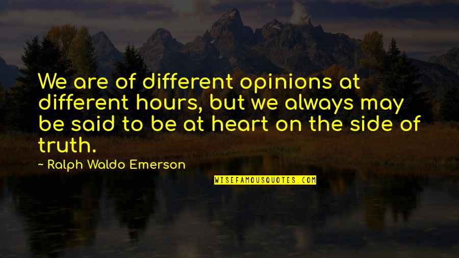 Different Opinions Quotes By Ralph Waldo Emerson: We are of different opinions at different hours,